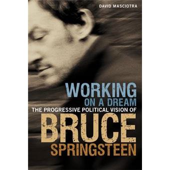 Working on a Dream - The Progressive Political Vision of Bruce Springsteen - Paperback - 2010 - 1