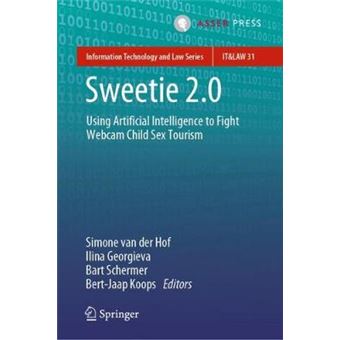 Sweetie 20 Using Artificial Intelligence To Fight Webcam Child Sex Tourism 31 Information Technology And Law Series - 1