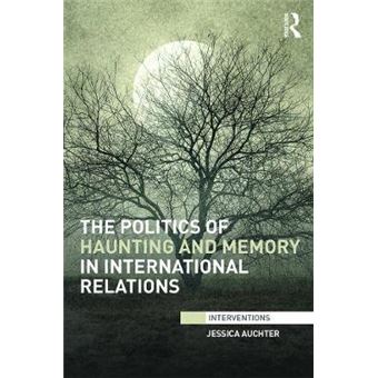 The Politics of Haunting and Memory in International Relations - Hardback - 2014 - 1
