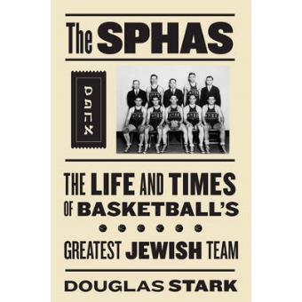 The SPHAS - The Life and Times of Basketball's Greatest Jewish Team - Hardback - 2011 - 1