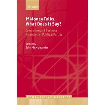 If Money Talks, What Does it Say? - Corruption and Business Financing of Political Parties - Hardback - 2013 - 1