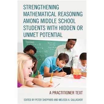 Strengthening Mathematical Reasoning Among Middle School Students With Hidden Or Unmet Potential A Practitioner Text - 1