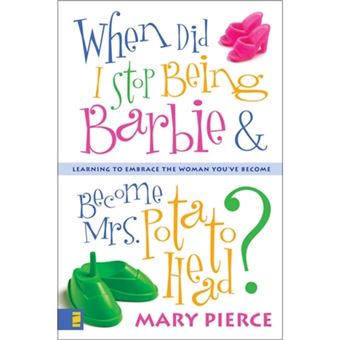 When Did I Stop Being Barbie and Become Mrs. Potato Head? - Learning to Embrace the Woman You've Become - Paperback - 2003 - 1