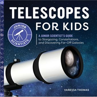 Telescopes For Kids  A Junior Scientists Guide To Stargazing Constellations And Discovering Faroff Galaxies - 1
