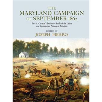 The Maryland Campaign Of September 1862 Ezra A Carmans Definitive Study Of The Union And Confederate Armies At Antietam - 1