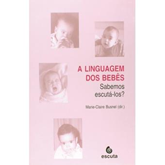 A Linguagem dos Bebês. Sabemos Escutá-los? - 1