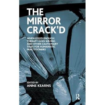 The Mirror Crack'D When Good Enough Therapy Goes Wrong And Other Cautionary Tales For The Humanistic Practitioner - 1