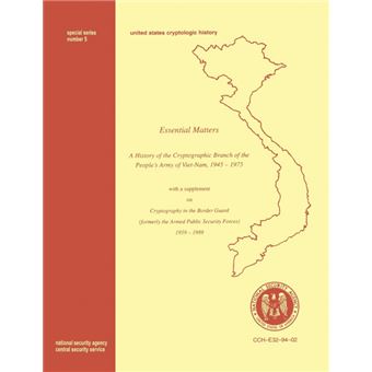 " Essential Matters - History of the Cryptographic Branch of the People's Army of Vietnam 1945-1975 (with a Supplement Drawn from ""The History of the Cryptographic Branch of the Border Guard, 1959-1989"") - Paperback - 2011" - 1