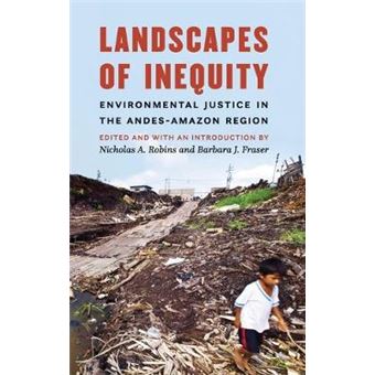 Landscapes Of Inequity Environmental Justice In The Andesamazon Region - 1