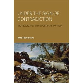 Under The Sign Of Contradiction Mandelstam And The Politics Of Memory - 1