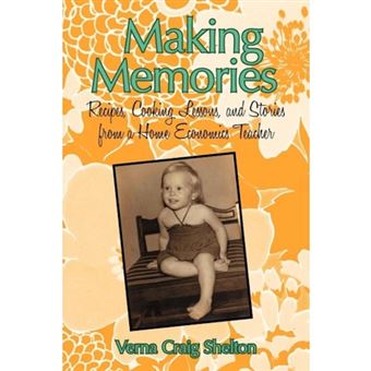 Making Memories - Recipes, Cooking Lessons, and Stories from a Home Economics Teacher - Paperback / softback - 2011 - 1