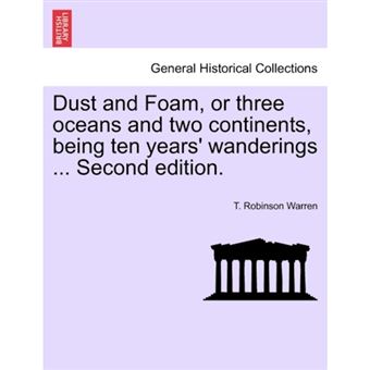 Dust and Foam, or Three Oceans and Two Continents, Being Ten Years' Wanderings ... Second Edition. - Paperback / softback - 2011 - 1