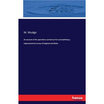 An Account Of The Operations Carried Out For Accomplishing A Trigonometrical Survey Of England And Wales - 1
