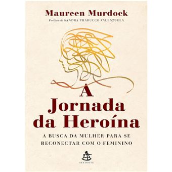 A jornada da heroína: a busca da mulher para se reconectar com o feminino - 1