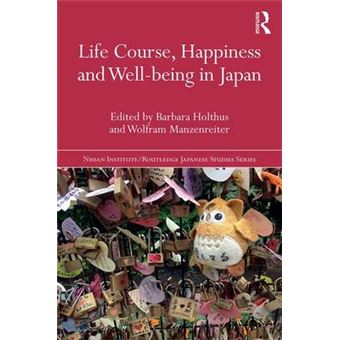 Life Course, Happiness And Wellbeing In Japan Nissan Instituteroutledge Japanese Studies - 1