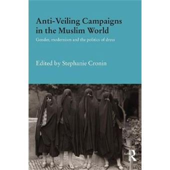 Antiveiling Campaigns In The Muslim World Gender, Modernism And The Politics Of Dress - 1