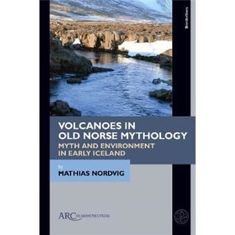 Volcanoes In Old Norse Mythology Myth And Environment In Early Iceland ...