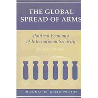 The Global Spread Of Arms, Dilemmas In World Politics Series - 1