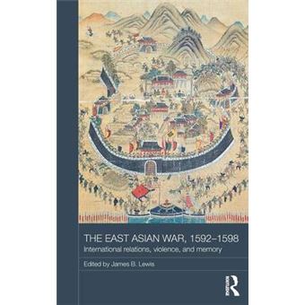 The East Asian War, 1592-1598 - International Relations, Violence and Memory - Hardback - 2014 - 1