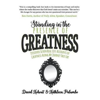 Standing In The Presence Of Greatness Discover Seven Real Life Accounts Of Greatness Along My Journey Thus Far - 1