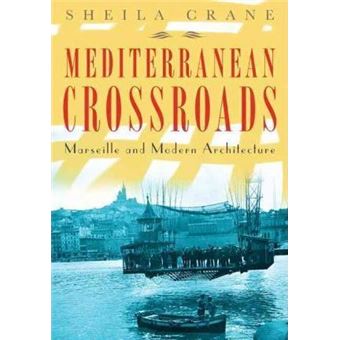 Mediterranean Crossroads : Marseille and Modern Architecture - 1