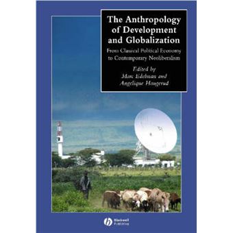 The Anthropology of Development and Globalization - From Classical Political Economy to Contemporary Neoliberalism - Paperback - 2004 - 1