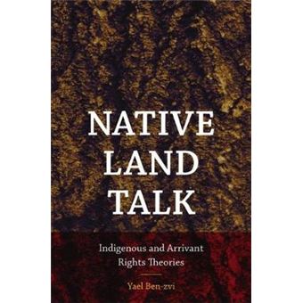 Native Land Talk - Indigenous And Arrivant Rights Theories - 1