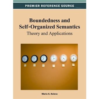 Boundedness and Self-Organized Semantics - Theory and Applications - Hardback - 2012 - 1