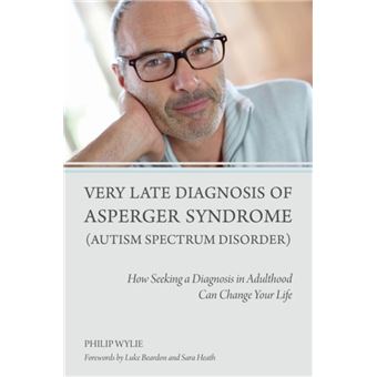 Very Late Diagnosis of Asperger Syndrome (Autism Spectrum Disorder) : How Seeking a Diagnosis in Adulthood Can Change Your Life - 1