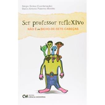 Ser Professor Reflexivo Nao E Um Bicho-De-Sete-Cabecas - 1
