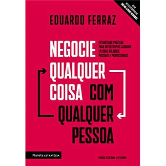 Negocie Qualquer Coisa com Qualquer Pessoa: Estratégias Práticas para Obter Ótimos Acordos em Suas Relações Pessoais e Profissionais - 1