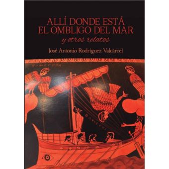 Allí Donde Está El Ombligo Del Mar Y Otros Relatos - 1