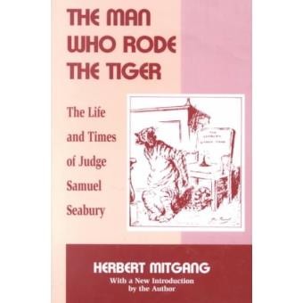 The Man Who Rode the Tiger - The Life and Times of Judge Samuel Seabury - Paperback - 1996 - 1