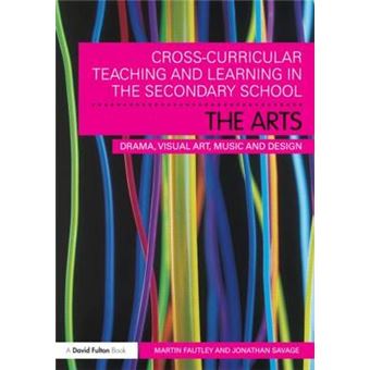 Cross-Curricular Teaching and Learning in the Secondary School! The Arts - Drama, Visual Art, Music and Design - Paperback - 2010 - 1