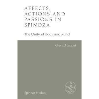 Affects, Actions And Passions In Spinoza The Unity Of Body And Mind Spinoza Studies - 1
