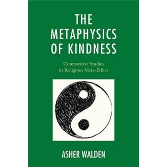 The Metaphysics of Kindness : Comparative Studies in Religious Meta-Ethics - 1