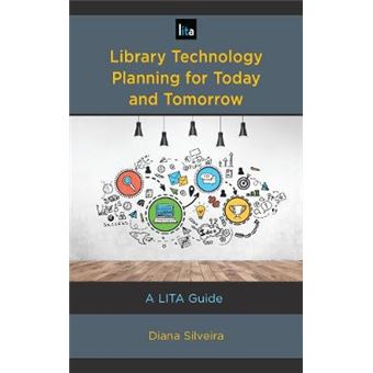 Library Technology Planning For Today And Tomorrow A Lita Guide Lita Guides - 1