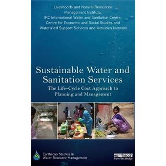 Sustainable Water And Sanitation Services The Lifecycle Cost Approach To Planning And Management Earthscan Studies In Water Resource Management - 1