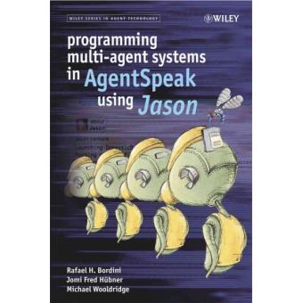 Programming Multi-agent Systems in AgentSpeak Using Jason - A Practical ...