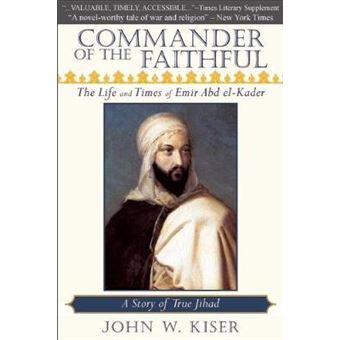Commander Of The Faithful The Life And Times Of Emir Abd Elkader - 1