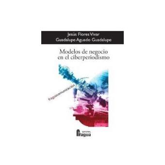 Modelos de negocio en el ciberperiodismo : estrategias de los medios para el desarrollo de negocios en la red - 1