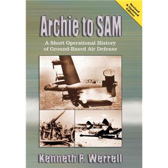 Archie to SAM - A Short Operational History of Ground-Based Air Defense (Revised and Updated Edition) - Paperback - 2005 - 1