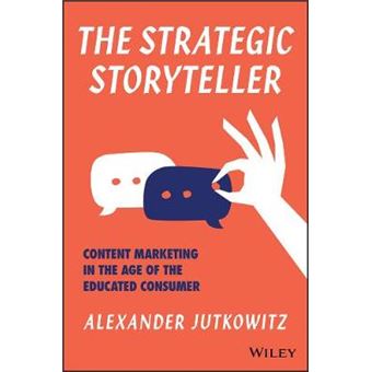 The Strategic Storyteller Content Marketing In The Age Of The Educated Consumer - 1
