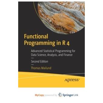 Functional Programming In R 4  Advanced Statistical Programming For Data Science Analysis And Finance By Thomas Mailund Other Book - 1