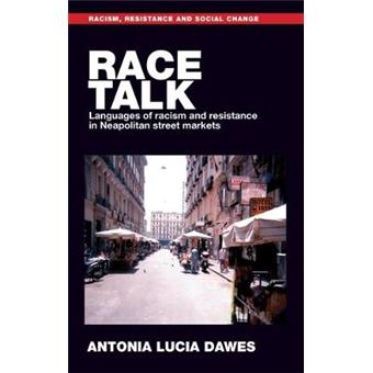 Race Talk Languages Of Racism And Resistance In Neapolitan Street Markets Racism, Resistance And Social Change - 1