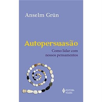 Autopersuasão. Como Lidar com Nossos Pensamentos