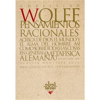 Pensamientos Racionales Acerca de Dios, El Mundo y El Alma del Hombre Asi Como Sobre Todas Las Cosa En General (Metafisica Alemana) - 1