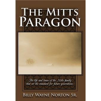 The Mitts Paragon - The Life and Times of the Mitts Family That Set the Standard for Future Generations. - Hardback - 2009 - 1