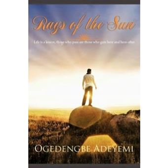 Rays of the Sun - Life Is a Lesson, Those Who Pass Are Those Who Gain Here and Here-After - Paperback / softback - 2012 - 1