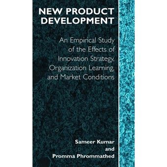 New Product Development - An Empirical Approach to Study of the Effects of Innovation Strategy, Organization Learning and Market Conditions - Paperback - 2010 - 1